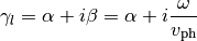 \gamma_l = \alpha + i\beta = \alpha+i\frac{\omega}{v_{\rm ph}}